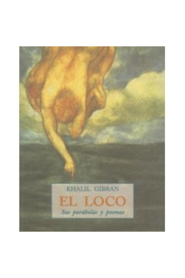 El loco. Sus parábolas y poemas