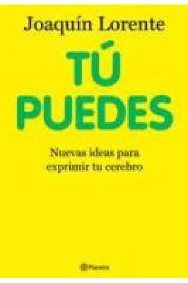 Tú puedes. Nuevas ideas para exprimir tu cerebro