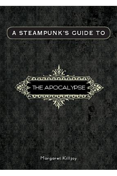 A Steampunk's Guide to the Apocalypse