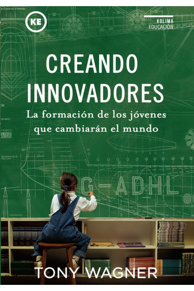 Creando innovadores. La formación de los jóvenes que cambiarán el mundo