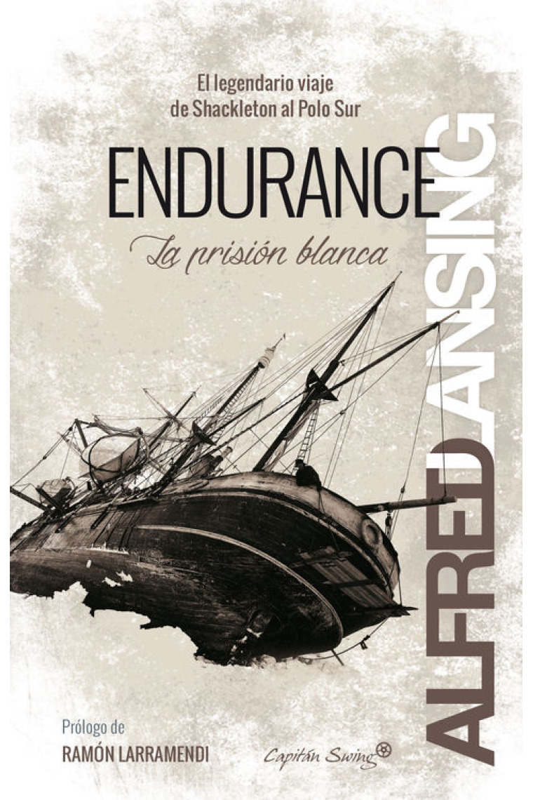 Endurance. La prisión blanca.  El legendario viaje de Shackleton al Polo Sur