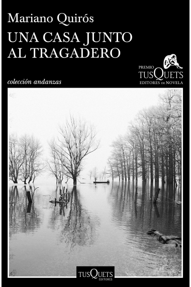 Una casa junto al Tragadero. XIII Premio Tusquets Editores de Novela 2017