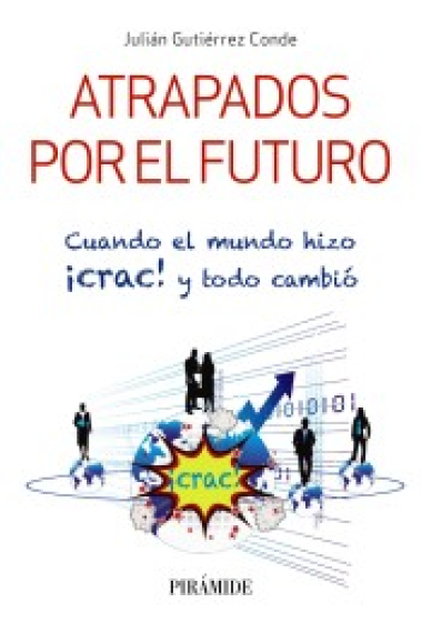 Atrapados por el futuro. Cuando el mundo hizo ¡crac! y todo cambió