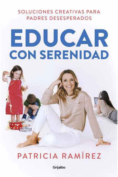 Educar con serenidad. Soluciones creativas para padres desesperados