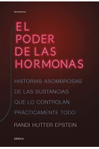 El poder de las hormonas. Historias asombrosas de las sustancias que lo controlan prácticamente todo.