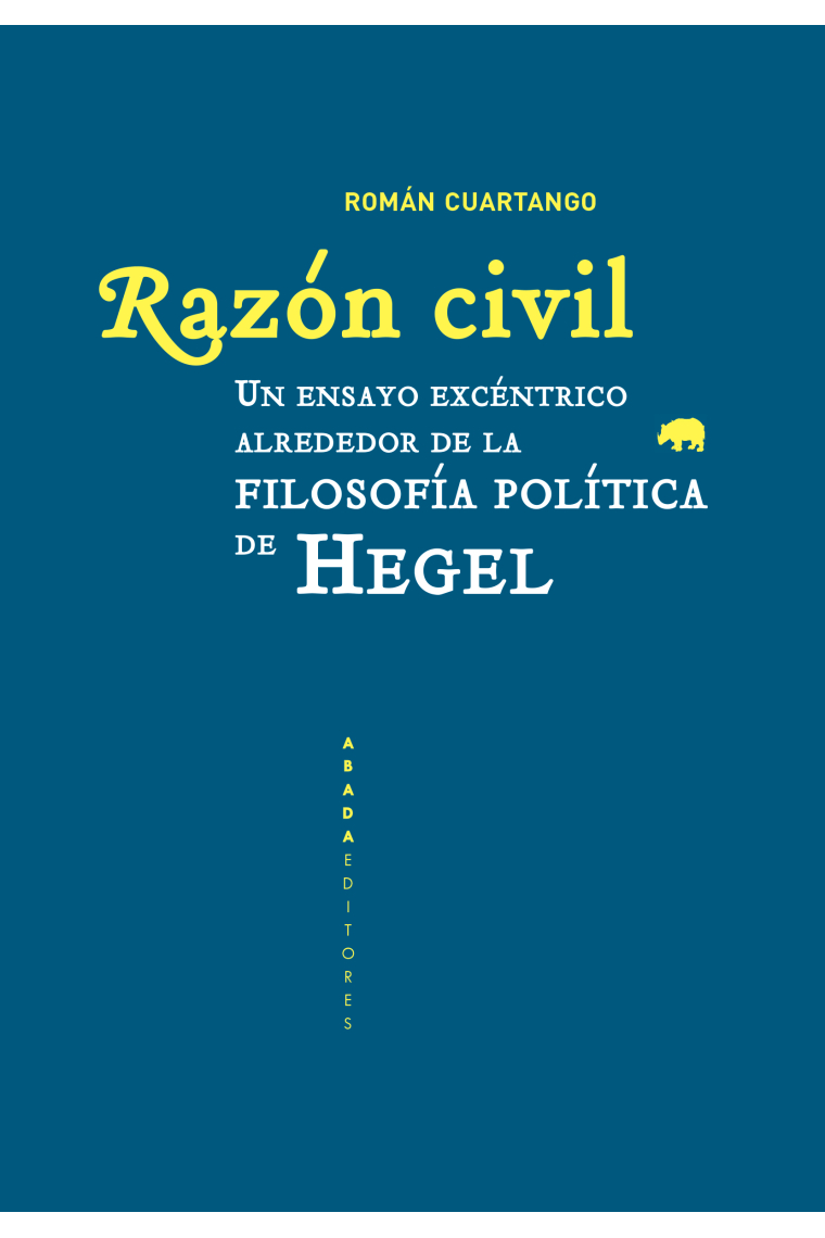 Razón civil: un ensayo excéntrico alrededor de la filosofía política de Hegel