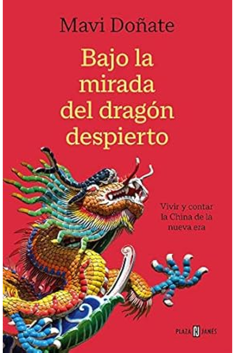 Bajo la mirada del dragón despierto. Vivir y contar la China de la nueva era