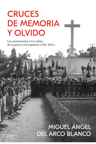 Cruces de memoria y olvido. Los monumentos a los caídos de la guerra civil española (1936-2021)