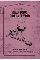 Deja todo o deja el vino. Adicciones, winelovers y otras cuestiones delirantes que definen la nueva era del vino como espectáculo