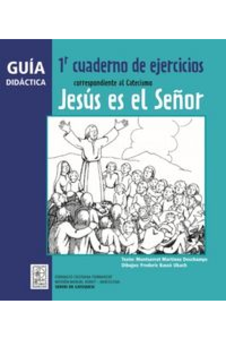 Guía didáctica 1r Cuaderno de ejercicios correspondiente al Catecismo Jesús es el Señor