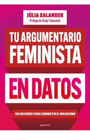 Tu argumentario feminista en datos. 150 razones para combatir el machismo