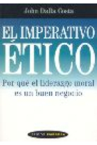 El imperativo ético. Por qué el liderazgo moral es un buen negocio.