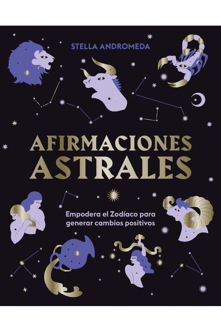 Afirmaciones astrales. Empodera el Zodíaco para generar cambios positivos