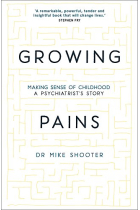 Growing Pains. Making Sense of Childhood. A Psychiatrist's Story