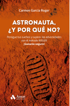 Astronauta, y ¿por qué no?. Persigue tus sueños y supera las adversidades con el método ROGER. ¡Ganarás seguro!