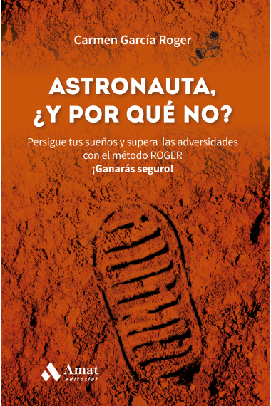 Astronauta, y ¿por qué no?. Persigue tus sueños y supera las adversidades con el método ROGER. ¡Ganarás seguro!