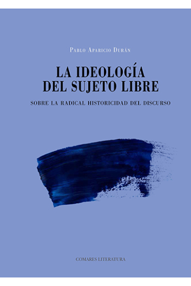 La ideología del sujeto libre: sobre la radical historicidad del discurso