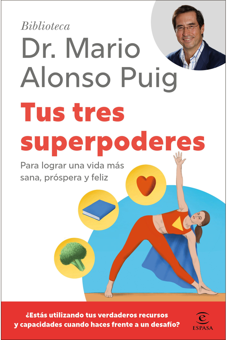 Tus tres superpoderes. Para lograr una vida más sana, próspera y feliz