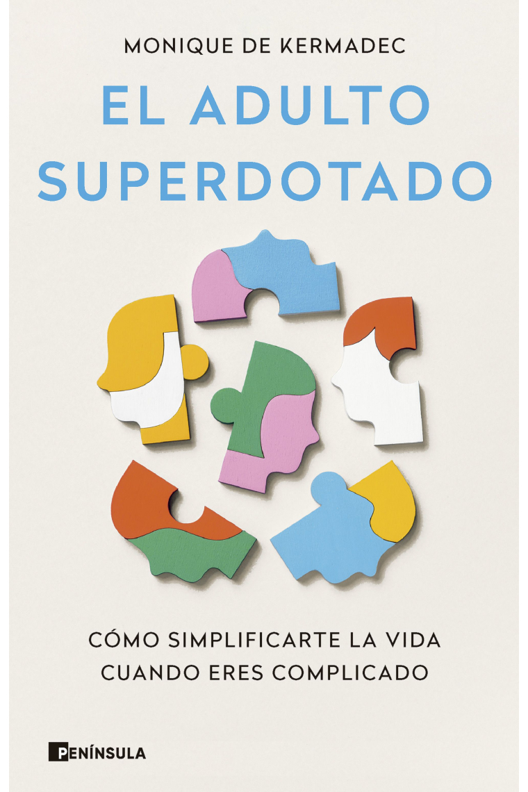 El adulto superdotado. Cómo simplificarte la vida cuando eres complicado