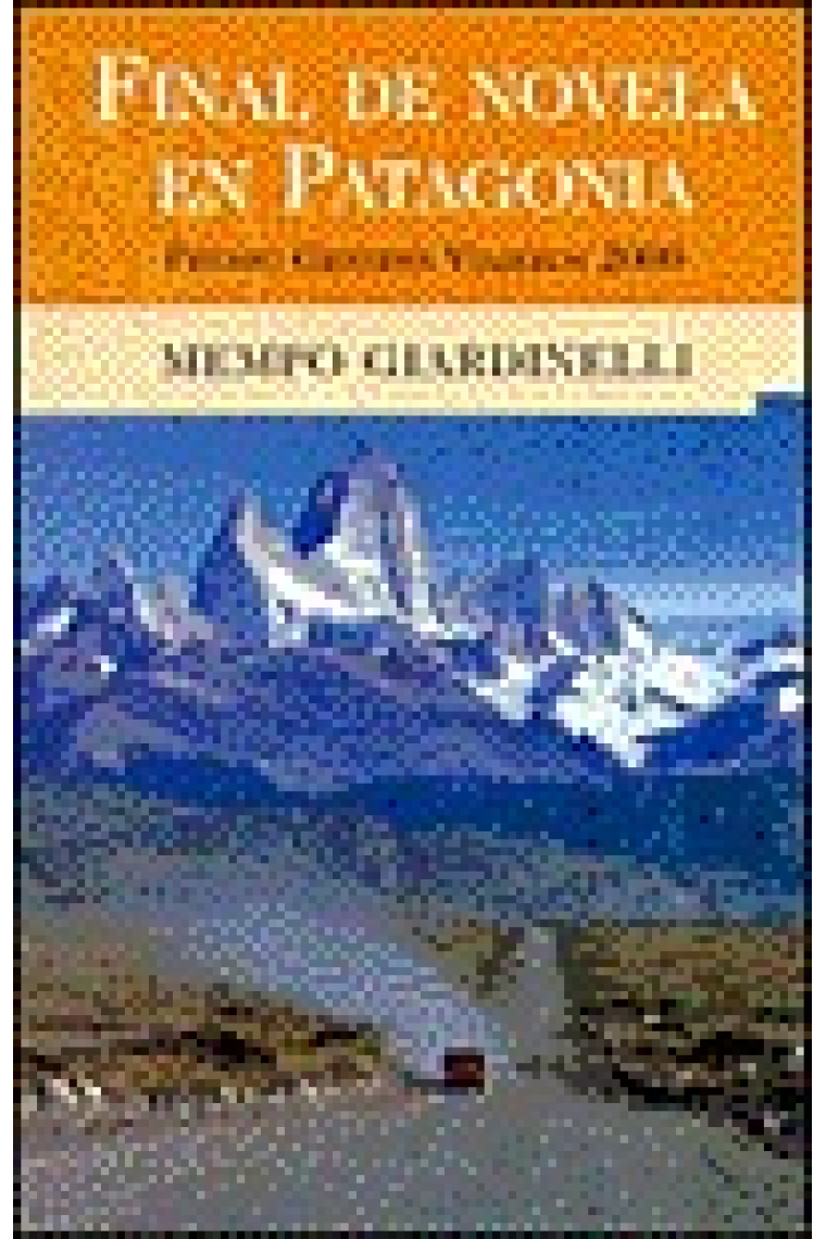 Final de novela en Patagonia. (Premio grandes viajeros 2000)