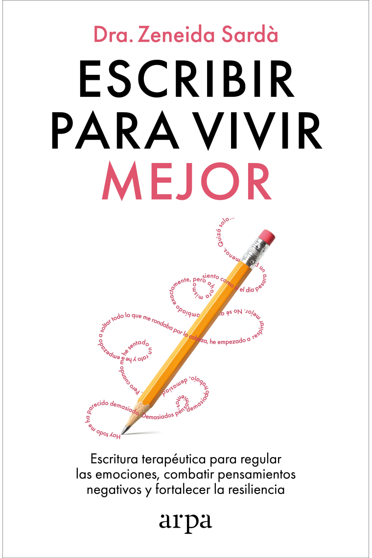 Escribir para vivir mejor. Escritura terapéutica para regular las emociones, combatir pensamientos negativos y fortalecer la resiliencia