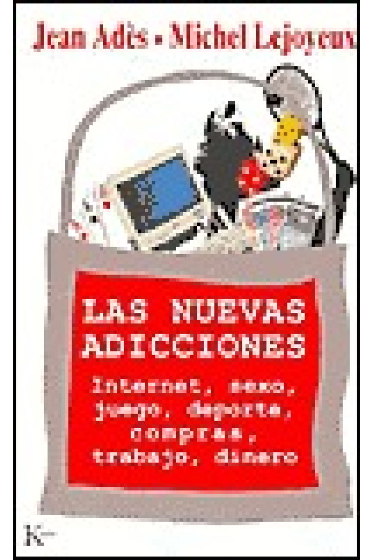 Las nuevas adicciones. Internet, sexo, juego, deporte, compras, trabajo, dinero