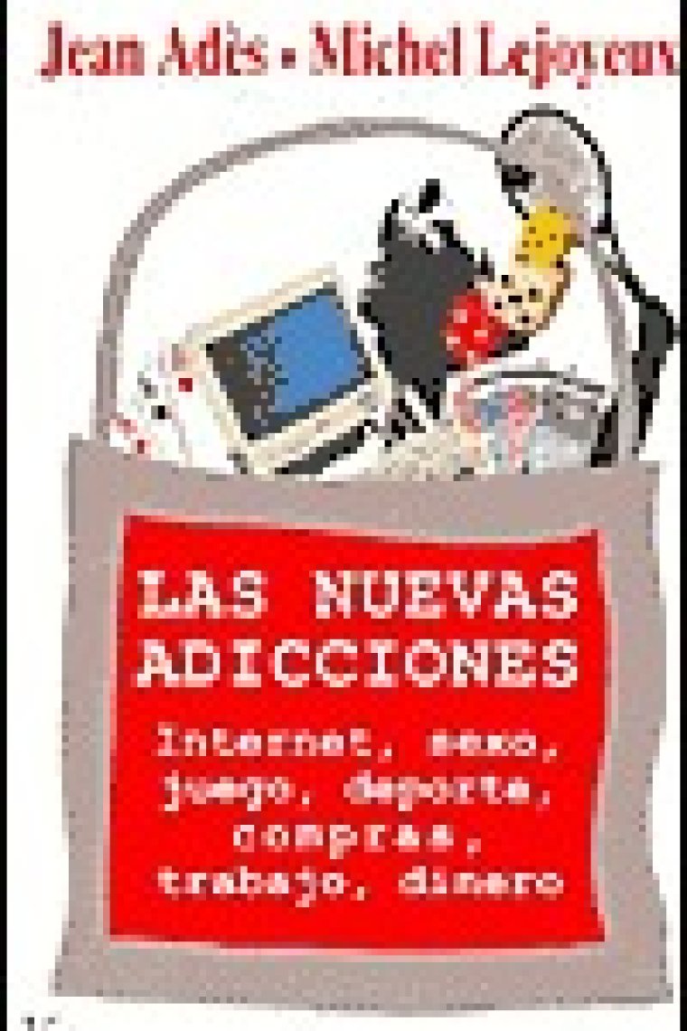 Las nuevas adicciones. Internet, sexo, juego, deporte, compras, trabajo, dinero