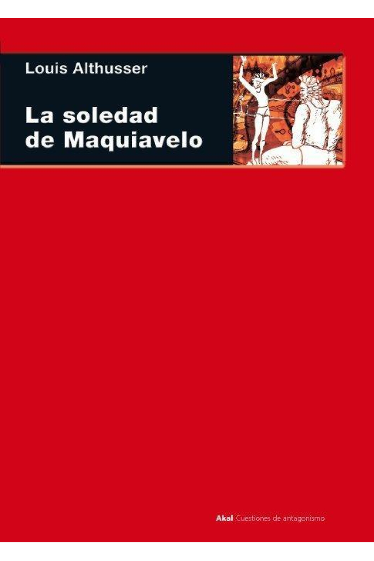 La soledad de Maquiavelo: Marx, Maquiavelo, Spinoza, Lenin