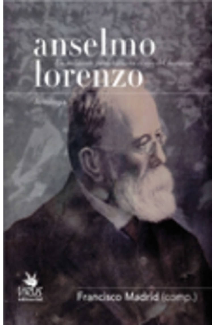 Anselmo Lorenzo. Un militante proletario en el ojo del huracán. Antología