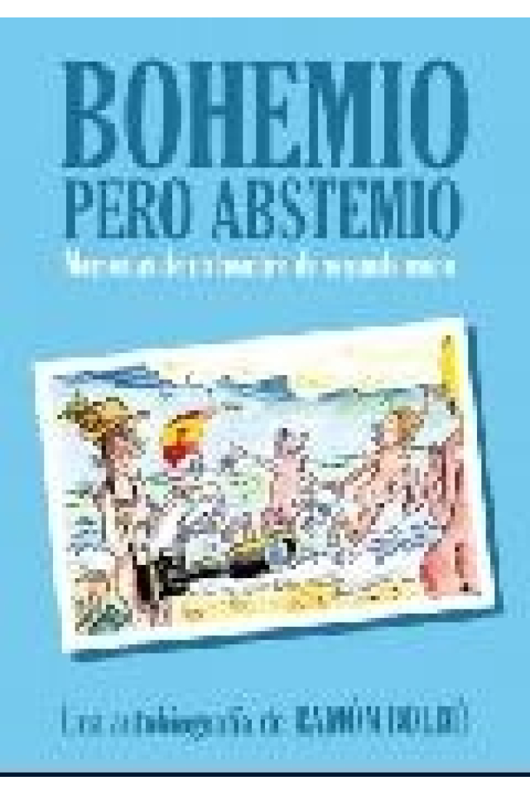 Bohemio pero abstemio. Memorias de un hombre de segunda mano