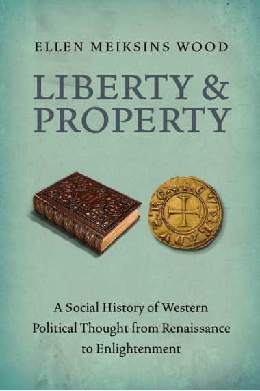 Liberty and property: a social history of western political thought from Renaissance to Enlightenment