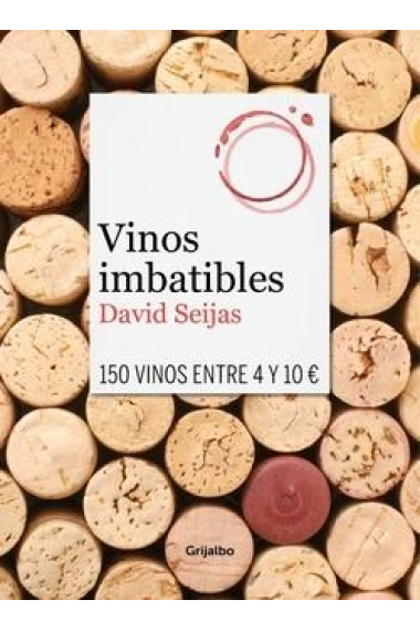 Vinos imbatibles. 150 vinos entre 4 y 10 euros