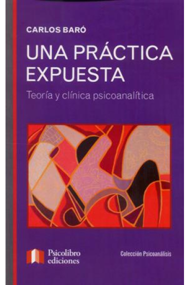 Una práctica expuesta. Teoría y clínica psicoanalítica