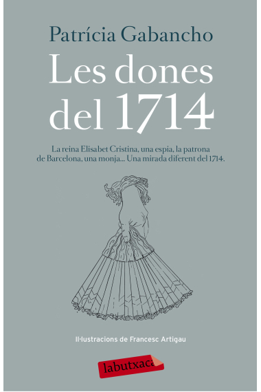 Les dones del 1714. La reina Elisabet Cristina, una espía, la patrona de Barcelona, una monja... Una mirada diferent del 1714