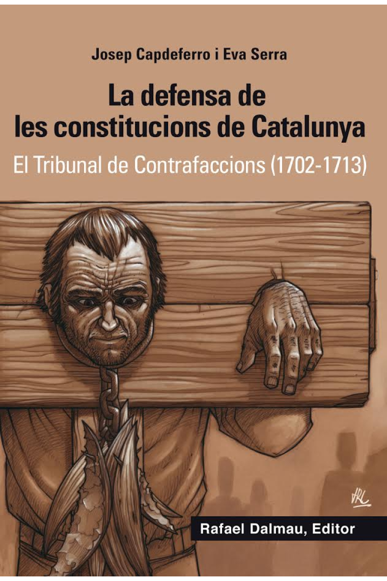 La defensa de les constitucions de Catalunya. El Tribunal de Contrafaccions (1702-1713)