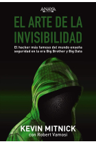 El arte de la invisibilidad. El hacker más famoso del mundo enseña seguridad en la era del bigbrother y el bigdata