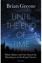 Until the end of the time. Mind, Matter, and Our Search for Meaning in an Evolving Universe