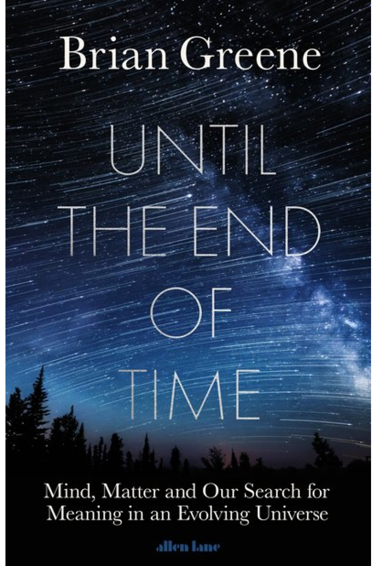 Until the end of the time. Mind, Matter, and Our Search for Meaning in an Evolving Universe