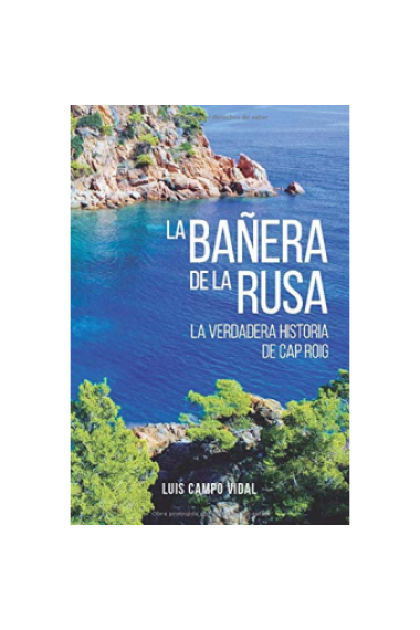 La bañera de la rusa. La verdadera història de Cap Roig