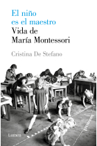 El niño es el maestro. Vida de Maria Montessori