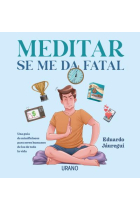 Meditar se me da fatal. Una guía de mindfulness para seres humanos de los de toda la vida