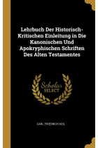 Lehrbuch Der Historisch-Kritischen Einleitung in Die Kanonischen Und Apokryphischen Schriften Des Alten Testamentes