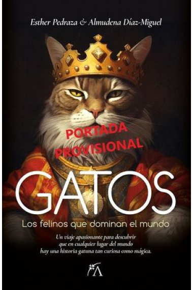 Gatos. Los felinos que dominan el mundo