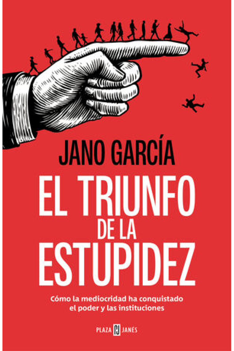 El triunfo de la estupidez. Cómo la mediocridad ha conquistado el poder y las instituciones