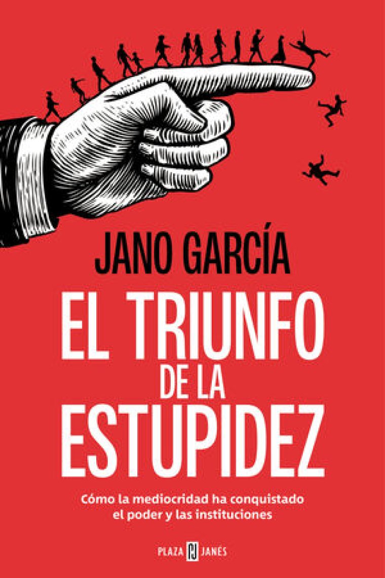 El triunfo de la estupidez. Cómo la mediocridad ha conquistado el poder y las instituciones