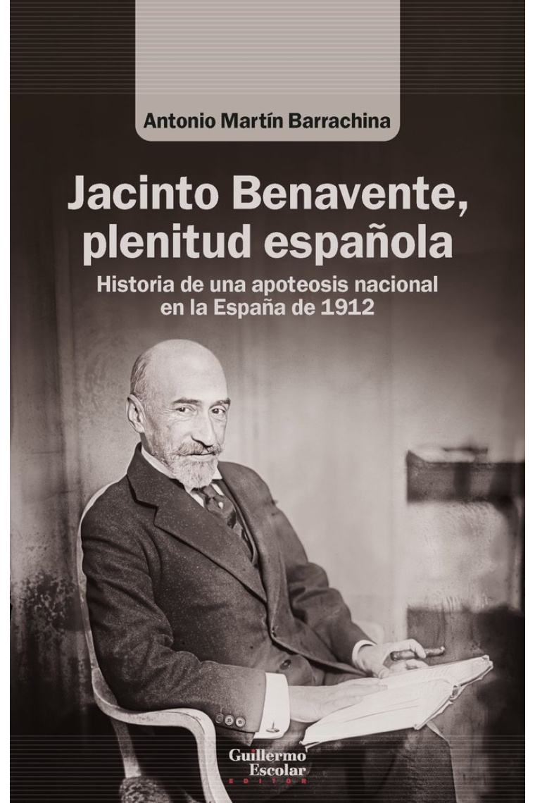 Jacinto Benavente, plenitud española: historia de una apoteosis nacional en la España de 1912