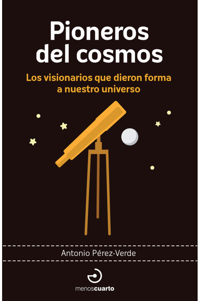 Pioneros del cosmos. Los visionarios que dieron forma a nuestro universo