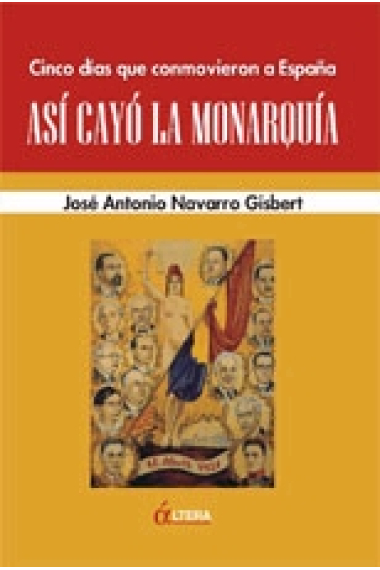 Así cayó la monarquía. Cinco días que conmovieron a España