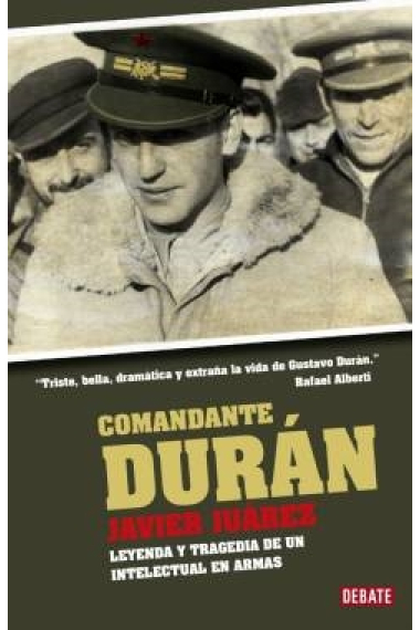 Comandante Durán.  Gustavo Durán, leyenda y tragedia de un intelectual en armas