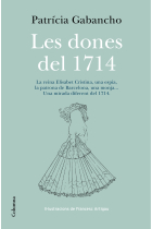 Les dones del 1714. La reina Elisabet Cristina, una espía, la patrona de Barcelona, una monja... Una mirada diferent del 1714